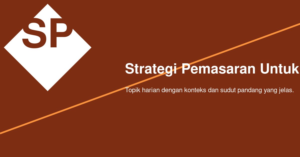 Strategi Pemasaran Bisnis Kecil yang Terasa Dekat di Tengah Kebiasaan Belanja yang Berubah